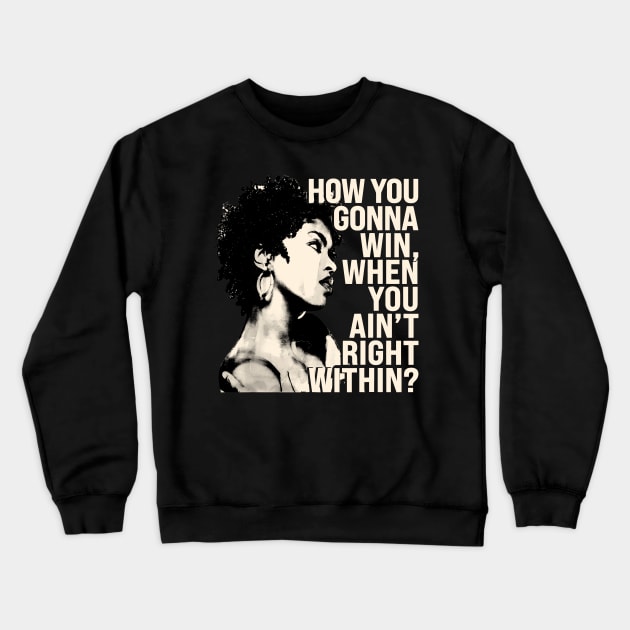 Lauryn Hill "How You Gonna Win, When You Ain't Right Within?" Crewneck Sweatshirt by Garza Arcane